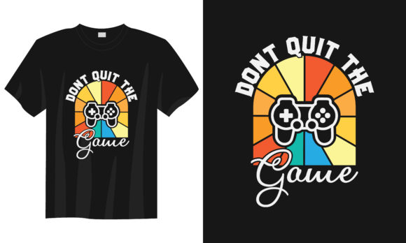 Gaming T-shirt Design, Don't Quit Game: Unleash Your Creativity